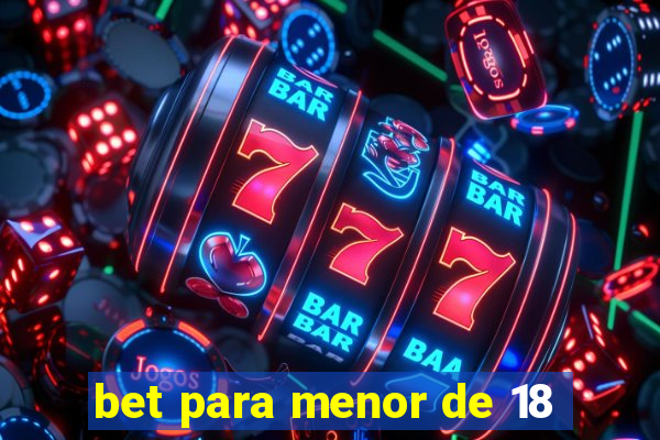 bet para menor de 18